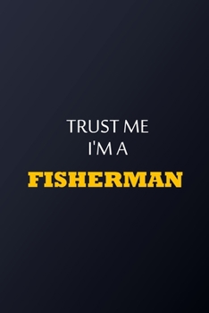 Paperback Trust Me I'm A Fisherman Notebook - Funny Fisherman Gift: Lined Notebook / Journal Gift, 100 Pages, 6x9, Soft Cover, Matte Finish Book