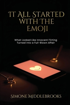 Paperback It All Started with the Emoji: What Looked Like Innocent Flirting Turned into a Full-Blown Affair Book