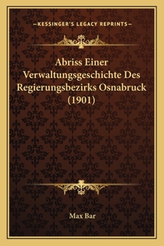 Paperback Abriss Einer Verwaltungsgeschichte Des Regierungsbezirks Osnabruck (1901) [German] Book