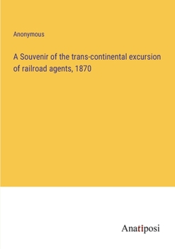 Paperback A Souvenir of the trans-continental excursion of railroad agents, 1870 Book