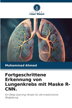 Fortgeschrittene Erkennung von Lungenkrebs mit Maske R-CNN. (German Edition)