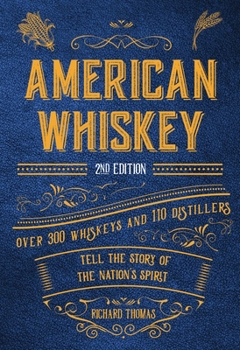 Hardcover American Whiskey (Second Edition): Over 300 Whiskeys and 110 Distillers Tell the Story of the Nation's Spirit Book