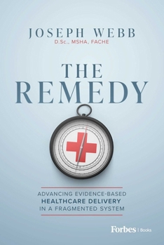 Hardcover The Remedy: Advancing Evidence-Based Healthcare Delivery in a Fragmented System Book