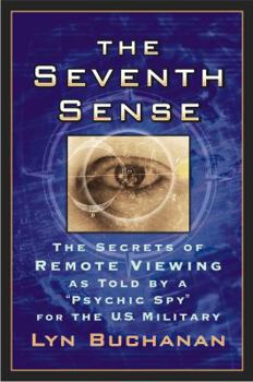 Paperback The Seventh Sense: The Secrets of Remote Viewing as Told by a "Psychic Spy" for the U.S. Military Book