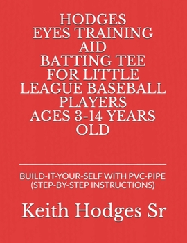 Paperback Hodges Eyes Training Aid Batting Tee: Build-It-Your-Self with Pvc-Pipe (Step-By-Step Instructions) Book