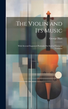 Hardcover The Violin and Its Music: With Several Engraved Portraits On Steel of Eminent Violinists Book