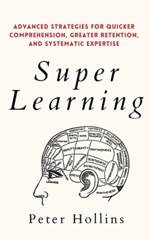 Paperback Super Learning: Advanced Strategies for Quicker Comprehension, Greater Retention, and Systematic Expertise Book