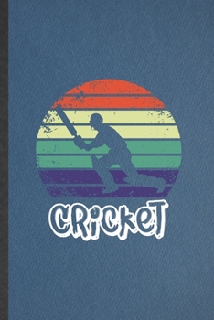 Paperback Cricket: Lined Notebook For Cricket Player. Funny Ruled Journal For Cricket Coach Fan. Unique Student Teacher Blank Composition Book