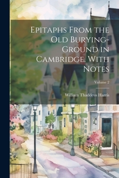 Paperback Epitaphs From the old Burying-ground in Cambridge. With Notes; Volume 2 Book