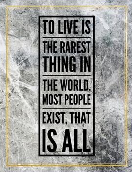 To live is the rarest thing in the world. Most people exist, that is all.: Marble Design 100 Pages Large Size 8.5" X 11" Inches Gratitude Journal And Productivity Task Book