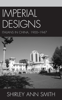 Hardcover Imperial Designs: Italians in China 1900-1947 Book