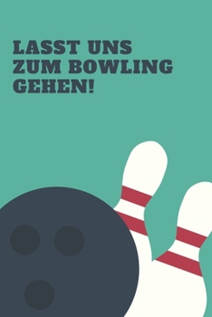 Lasst uns zum Bowling gehen: A5 Kariert Notizbuch für Bowling Spieler, Hobby Bowler, Logbuch, Journal, Trainigsnotizbuch | 120 Seiten Format 6x9 DIN A5 (German Edition)