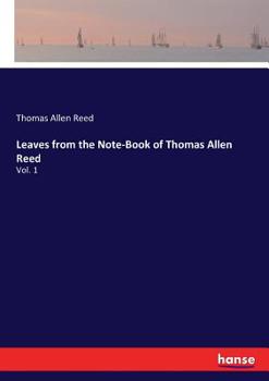 Paperback Leaves from the Note-Book of Thomas Allen Reed: Vol. 1 Book