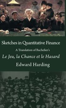 Hardcover Sketches in Quantitative Finance A Translation of Bachelier's Le Jeu, la Chance et le Hasard Book