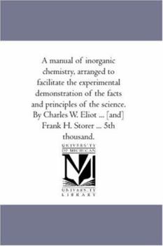 Paperback A Manual of Inorganic Chemistry, Arranged to Facilitate the Experimental Demonstration of the Facts and Principles of the Science. by Charles W. Eli Book