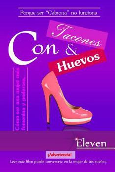 Paperback Con tacones y con huevos: Cómo ser una mujer más femenina y poderosa [Spanish] Book