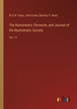 Paperback The Numismatic Chronicle, and Journal of the Numismatic Society: Vol. 11 Book