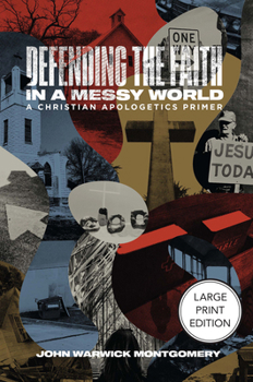 Defending the Faith in a Messy World: A Christian Apologetics Primer