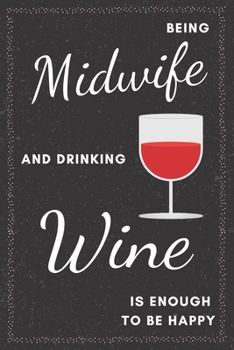 Paperback Midwife & Drinking Wine Notebook: Funny Gifts Ideas for Men/Women on Birthday Retirement or Christmas - Humorous Lined Journal to Writing Book