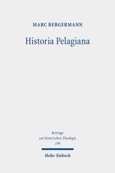 Hardcover Historia Pelagiana: Wahrnehmung Und Darstellung Des Pelagianischen Streites in Der Protestantischen Kirchenhistoriographie Des 18. Jahrhun [German] Book