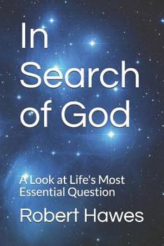 In Search of God: A Look at Life's Most Essential Question