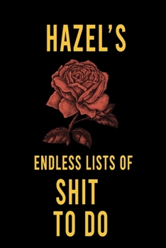 Paperback Hazel's Endless Lists of Shit to do: Lined Writing Notebook Journal with Personalized Name Quote, 120 Pages, (6x9), Simple Freen Flower With Black Tex Book