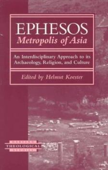 Ephesos, Metropolis of Asia: An Interdisciplinary Approach to Its Archaeology, Religion, and Culture