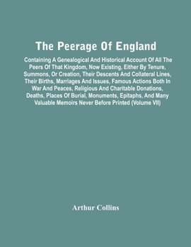 Paperback The Peerage Of England: Containing A Genealogical And Historical Account Of All The Peers Of That Kingdom, Now Existing, Either By Tenure, Sum Book