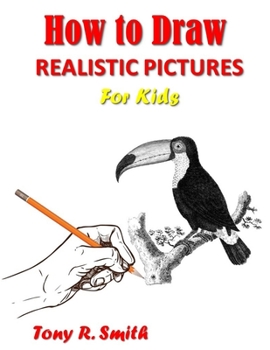 How to Draw Realistic Pictures for Kids: Step by Step Techniques (I Can Draw)