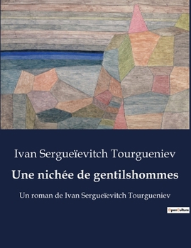 Une nichée de gentilshommes: Un roman de Ivan Sergueïevitch Tourgueniev