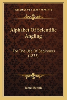 Paperback Alphabet Of Scientific Angling: For The Use Of Beginners (1833) Book