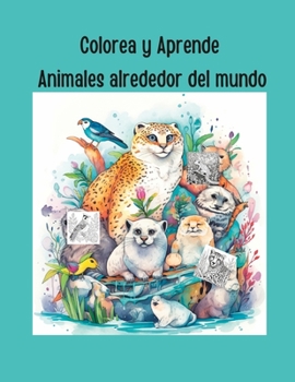 Paperback Colorea y Aprende! Animales alrededor del mundo.: Color and learn! Animals from around the world. [Spanish] Book