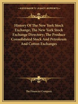 Paperback History Of The New York Stock Exchange; The New York Stock Exchange Directory; The Produce Consolidated Stock And Petroleum And Cotton Exchanges Book