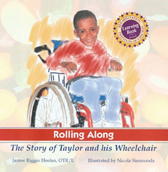 Hardcover Rolling Along: The Story of Taylor and His Wheelchair, a Rehabilitation Institute of Chicago Learning Book