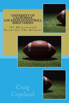University of California - Los Angeles Football Bible Verses: 101 Motivational Verses For The Believer