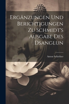 Paperback Ergänzungen und Berichtigungen zu Schmidt's Ausgabe des Dsanglun [German] Book