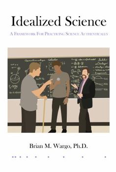 Paperback Idealized Science: A Framework for Practicing Science Authentically Book