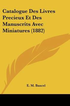 Paperback Catalogue Des Livres Precieux Et Des Manuscrits Avec Miniatures (1882) [French] Book