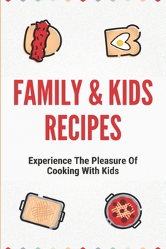 Paperback Family & Kids Recipes: Experience The Pleasure Of Cooking With Kids: Kids Cook Simple Guide Book