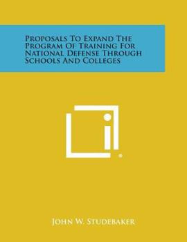 Paperback Proposals to Expand the Program of Training for National Defense Through Schools and Colleges Book