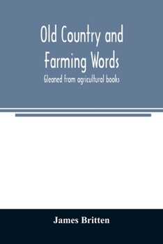 Paperback Old country and farming words: gleaned from agricultural books Book