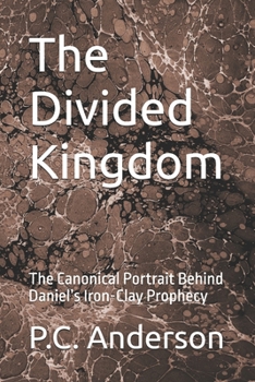 The Divided Kingdom: The Canonical Portrait Behind Daniel’s Iron-Clay Prophecy