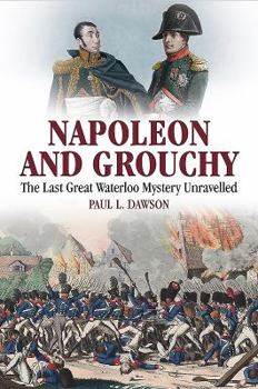 Hardcover Napoleon and Grouchy: The Last Great Waterloo Mystery Unravelled Book
