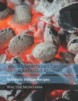 Paperback Walter Montana's Grilling & Barbecue Recipes: Authentic Vintage Recipes Book