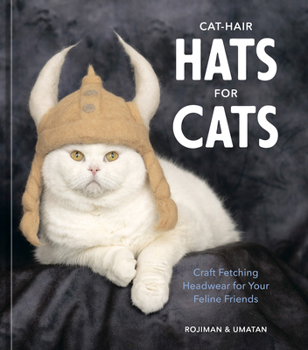 Hardcover Cat-Hair Hats for Cats: Craft Fetching Headwear for Your Feline Friends Book