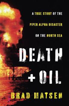 Hardcover Death and Oil: A True Story of the Piper Alpha Disaster on the North Sea Book