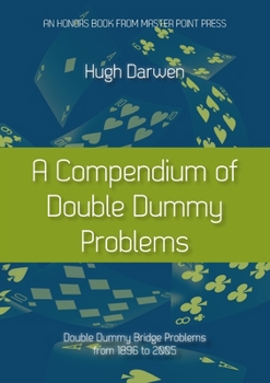 Paperback A Compendium of Double Dummy Problems: Double Dummy Bridge Problems from 1896 to 2005 Book