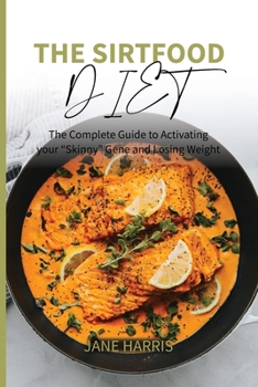 Paperback The Sirtfood Diet: The Complete Guide to Activating your "Skinny" Gene and Losing Weight Book