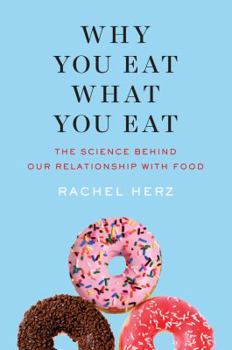 Hardcover Why You Eat What You Eat: The Science Behind Our Relationship with Food Book