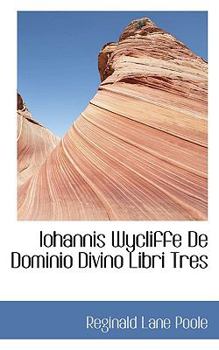 Iohannis Wycliffe de Dominio Divino Libri Tres